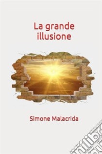 La grande illusione libro di Malacrida Simone