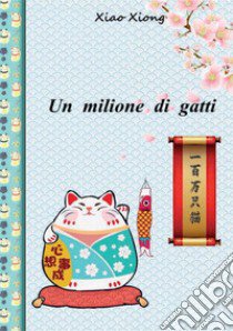 Un milione di gatti. Ediz. italiana e cinese libro di Xiao Xiong