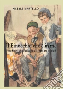 Il Pinocchio che è in me. Bambini che faticano a diventare scolari libro di Martello Natale