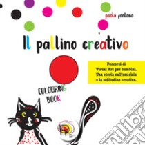 Il pallino creativo. Percorsi di visual art per bambini. Una storia sull'amicizia e la solitudine creativa. Ediz. illustrata libro di Fontana Paola