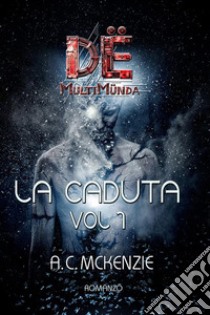 La caduta. Dë multimünda. Vol. 1 libro di A.C. Mckenzie