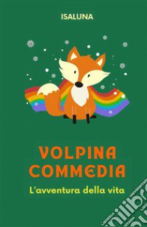 Volpina Commedia. L'avventura della vita libro di Isaluna