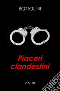 Piaceri clandestini libro di Bottolini