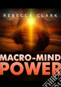 Macro-mind power libro di Clark Rebecca; De Angelis D. (cur.)