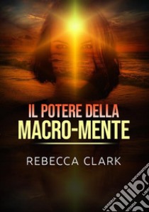 Il potere della macro-mente libro di Clark Rebecca