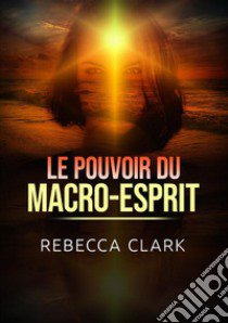 Le pouvoir du macro-esprit libro di Clark Rebecca