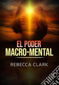 El poder macro-mental libro di Clark Rebecca