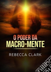 O poder da macro-mente libro di Clark Rebecca