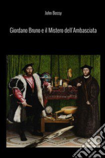 Giordano Bruno e il mistero dell'ambasciata libro di Bossy John