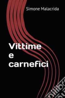 Vittime e carnefici libro di Malacrida Simone