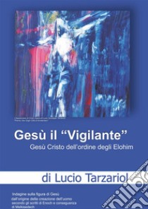 Gesù il «Vigilante» libro di Tarzariol Lucio