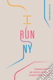 I run NY. Trentasei itinerari per correre, camminare e scoprire New York City libro di Dell'Uva Lorenzo Maria; Ripamonti A. C. (cur.)