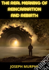 The real meaning of reincarnation and rebirth libro di Murphy Joseph; De Angelis D. (cur.)