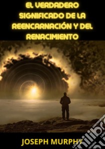 El verdadero significado de la reencarnación y del renacimiento libro di Murphy Joseph