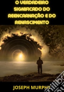 O verdadeiro significado do reencarnação e do renascimento libro di Murphy Joseph