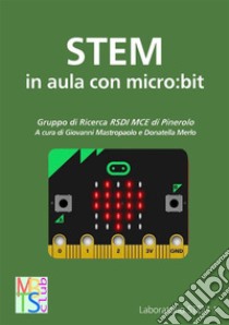 STEM in aula con micro:bit libro di Mastropaolo G. (cur.); Merlo D. (cur.)