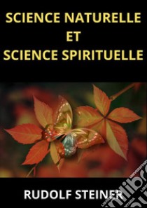 Science naturelle et science spirituelle libro di Rudolf Steiner