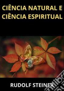 Ciência natural e ciência espiritual libro di Rudolf Steiner