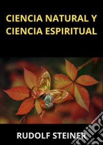 Ciencia natural y ciencia espiritual libro di Steiner Rudolf