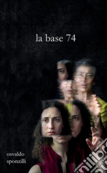 La base 74 libro di Sponzilli Osvaldo