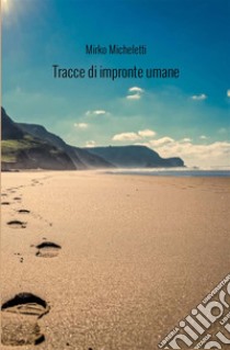 Tracce di impronte umane. Nuova ediz. libro di Micheletti Mirko