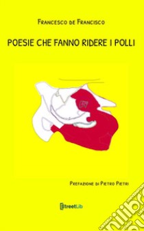 Poesie che fanno ridere i polli libro di De Francisco Francesco