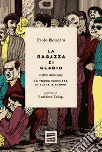 La ragazza di Gladio e altre storie nere. La trama nascosta di tutte le stragi libro di Biondani Paolo