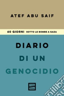 Diario di un genocidio. 60 giorni sotto le bombe a Gaza libro di Abu-Saif Atef