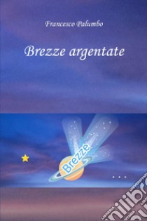 Brezze argentate libro di Francesco Palumbo