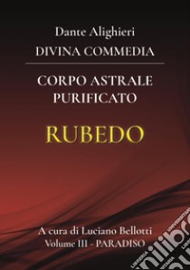 La Divina Commedia. Vol. 3: Paradiso. Corpo astrale purificato libro di Alighieri Dante; Bellotti L. (cur.)