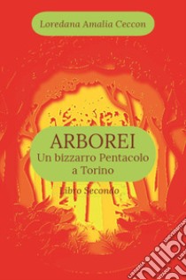 Arborei. Un bizzarro pentacolo a Torino. Vol. 2 libro di Ceccon Loredana Amalia