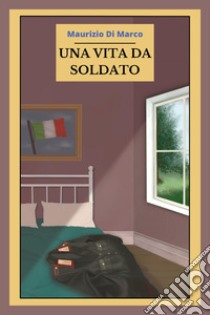 Una vita da soldato libro di Di Marco Maurizio