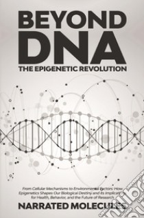 Beyond DNA. The epigenetic revolution libro