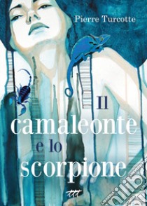 Il camaleonte e lo scorpione libro di Turcotte Pierre