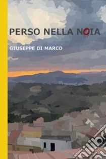 Perso nella noia libro di Di Marco Giuseppe