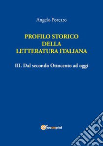 Profilo storico della letteratura italiana. Vol. 3: Dal secondo Ottocento ad oggi libro di Porcaro Angelo