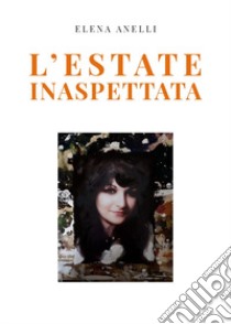 L'estate inaspettata libro di Anelli Elena