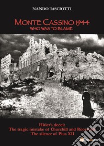 Monte Cassino 1944, who was to blame libro di Tasciotti Nando