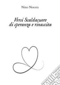 Versi scaldacuore di speranza e rinascita libro di Nocera Nino