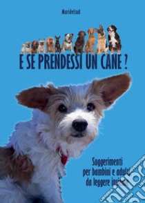 E se prendessi un cane? Suggerimenti per bambini e adulti, da leggere insieme libro di Maridelsud