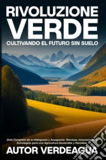 Rivoluzione verde. Cultivando el futuro sin suelo libro