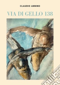 Via di Gello 138 libro di Annino Claudio