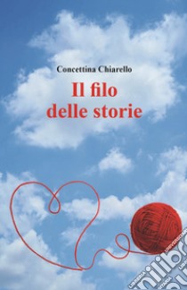 Il filo delle storie libro di Chiarello Concettina