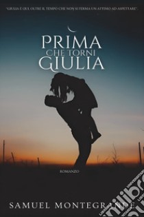 Prima che torni Giulia libro di Montegrande Samuel