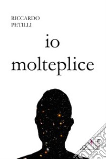 Io molteplice libro di Petilli Riccardo