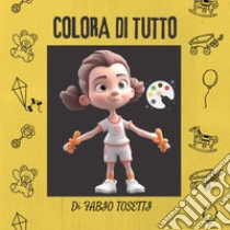 Colora di tutto libro di Tosetti Fabio