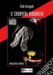 Il cadavere ringrazia. Maresciallo Amato. Vol. 2 libro di Ceragioli Elide