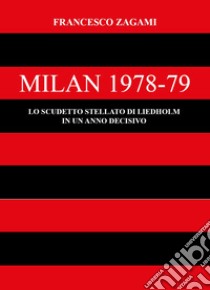 Milan 1978-79. Lo scudetto stellato di Liedholm in un anno decisivo libro di Zagami Francesco