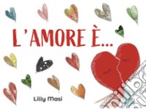 L'amore è... libro di Masi Lilly