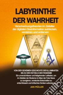 Labyrinthe der Wahrheit: Verschwörungstheorien im Zeitalter der digitalen Desinformation aufdecken, verstehen und entlarven libro di Müller Jan